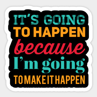 It's going to happen because I'm going to make it happen Sticker